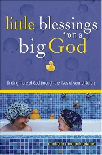 Book cover photo for Little Blessings From Big God: Finding More Of God Through The Lives Of Your Children