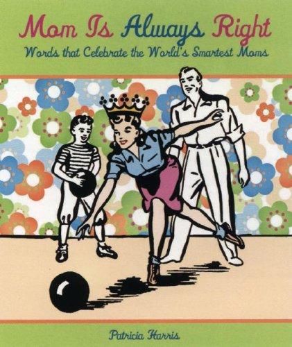 Book cover photo for Mom Is Always Right: Words That Celebrate the World's Smartest Moms
