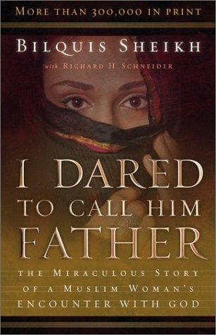 Book cover photo for I Dared to Call Him Father: The Miraculous Story of a Muslim Woman's Encounter with God