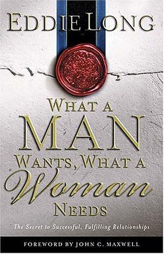 Book cover photo for What A Man Wants, What A Woman Needs The Secret To Successful, Fulfilling Relationships