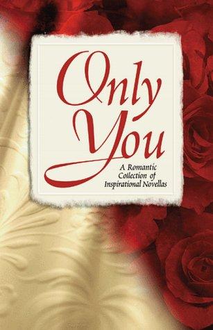 Book cover photo for Only You: A Valentine's Day Collection of Inspirational Novellas