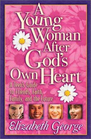 Book cover photo for A Young Woman After God's Own Heart: A Teen's Guide to Friends, Faith, Family, and the Future