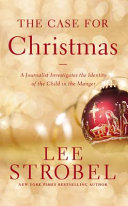 Book cover photo for The Case for Christmas: A Journalist Investigates the Identity of the Child in the Manger