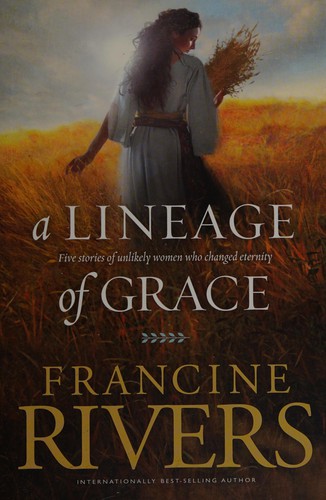 Book cover photo for A Lineage of Grace: Five Stories of Unlikely Women Who Changed Eternity