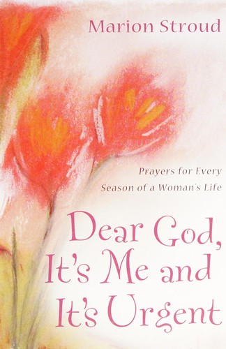 Book cover photo for Dear God, It's Me and It's Urgent: Prayers for Every Season of a Woman's Life