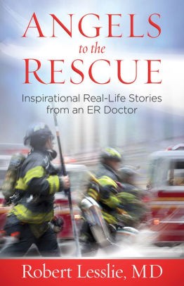 Book cover photo for Angels to the Rescue: Inspirational Real-Life Stories from an ER Doctor