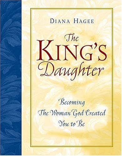 Book cover photo for The King's Daughter: Becoming the Woman God Created You to Be