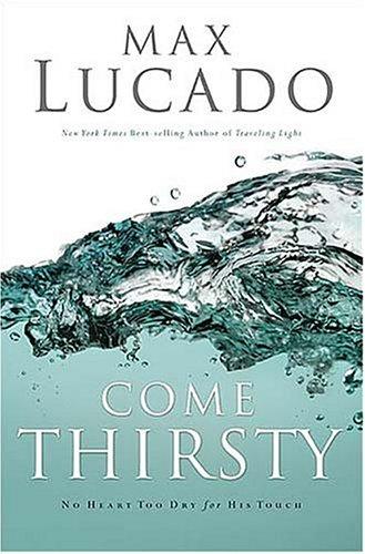 Book cover photo for Come Thirsty: No Heart Too Dry for His Touch