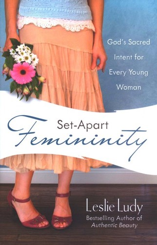 Book cover photo for Set-Apart Femininity: God's Sacred Intent for Every Young Woman