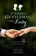 Book cover photo for It Takes a Gentleman and a Lady: The Old-Fashioned Etiquette of Falling in Love