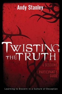 Book cover photo for Twisting the Truth Participant's Guide: Learning to Discern in a Culture of Deception