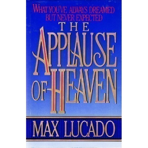 Book cover photo for The Applause of Heaven: What You Always Dreamed, But Never Expected