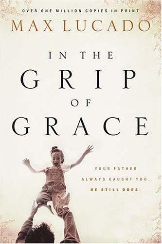 Book cover photo for In the Grip of Grace: Your Father Always Caught You. He Still Does.