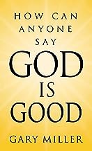 Book cover photo for How Can Anyone Say God is Good?