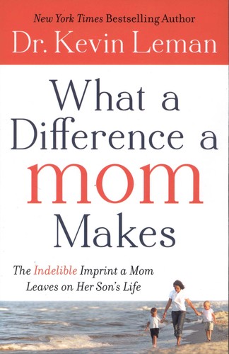 Book cover photo for What a Difference a Mom Makes: The Indelible Imprint a Mom Leaves on Her Son's Life