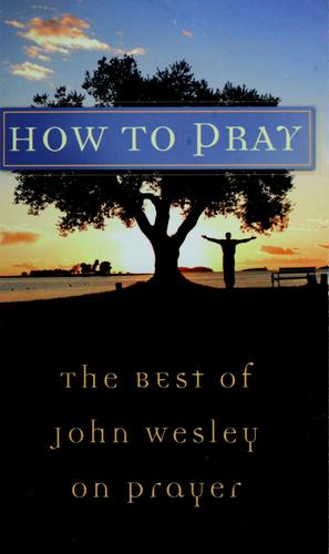 Book cover photo for How To Pray: The Best of John Wesley on Prayer
