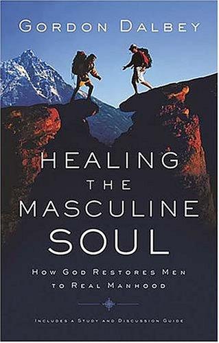 Book cover photo for Healing the Masculine Soul: How God Restores Men to Real Manhood
