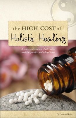 Book cover photo for The High Cost of Holistic Healing: A Concise examination of Alternative Medicine Practices and Related Issues