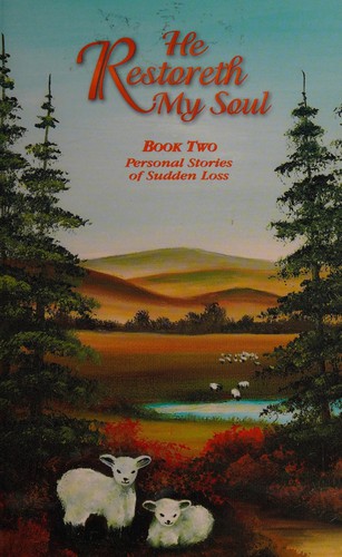 Book cover photo for He Restoreth My Soul: Book One: Personal Stories of Sudden Loss