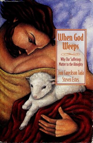 Book cover photo for When God Weeps: Why Our Sufferings Matter to the Almighty