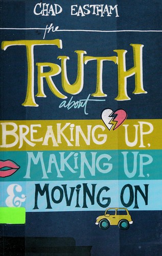 Book cover photo for The Truth About Breaking Up, Making Up, and Moving On