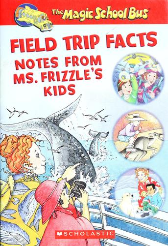 Book cover photo for Field Trip Facts Notes From Ms. Frizzle's Kids (The Magic School Bus)