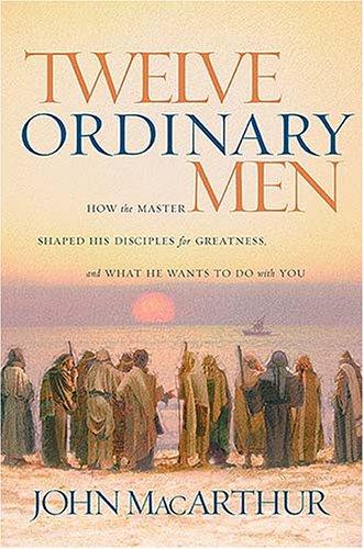 Book cover photo for Twelve Ordinary Men: How the Master Shaped His Disciples for Greatness, and What He Wants to Do with You