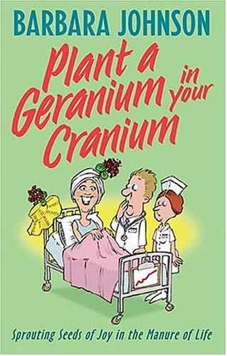 Book cover photo for Plant a Geranium in Your Cranium: Planting Seeds of Joy in the Manure of Life