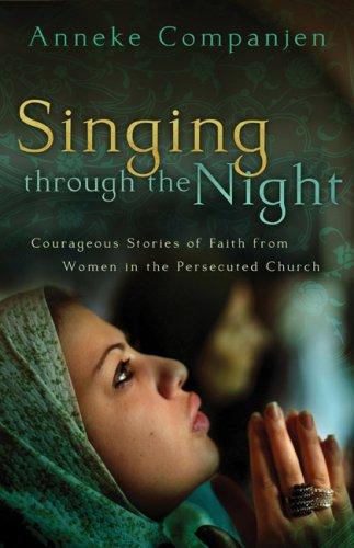 Book cover photo for Singing Through the Night: Courageous Stories of Faith from Women in the Persecuted Church