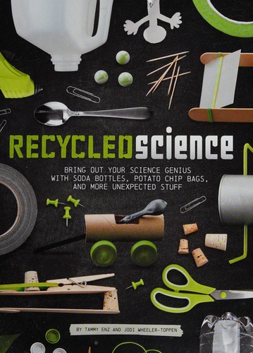 Book cover photo for Recycled Science: Bring Out Your Science Genius with Soda Bottles, Potato Chip Bags, and More Unexpected Stuff