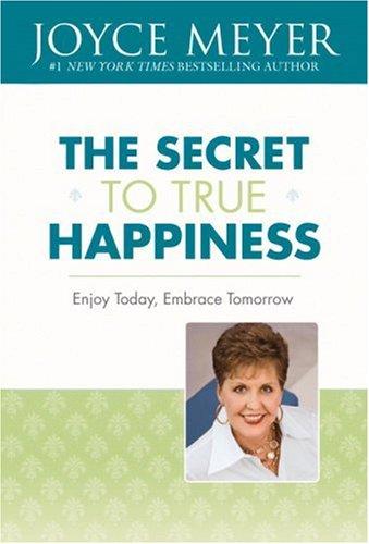 Book cover photo for The Secret to True Happiness: Enjoy Today, Embrace Tomorrow