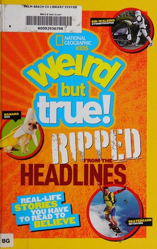 Book cover photo for Weird but True!: Ripped from the Headlines: Real-life Stories You Have to Read to Believe