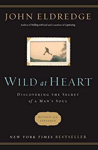 Book cover photo for Wild at Heart Revised and   Updated: Discovering the Secret of a Man's Soul