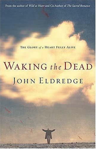 Book cover photo for Waking the Dead: The Glory of a Heart Fully Alive