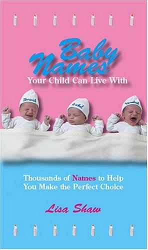 Book cover photo for Baby Names Your Child Can Live With: Thousands Of Names To Help You Make The Perfect Choice